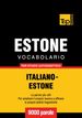 Vocabolario Italiano-Estone per studio autodidattico - 9000 parole